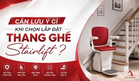 CẦN LƯU Ý GÌ KHI CHỌN LẮP ĐẶT THANG GHẾ STAIRLIFT?