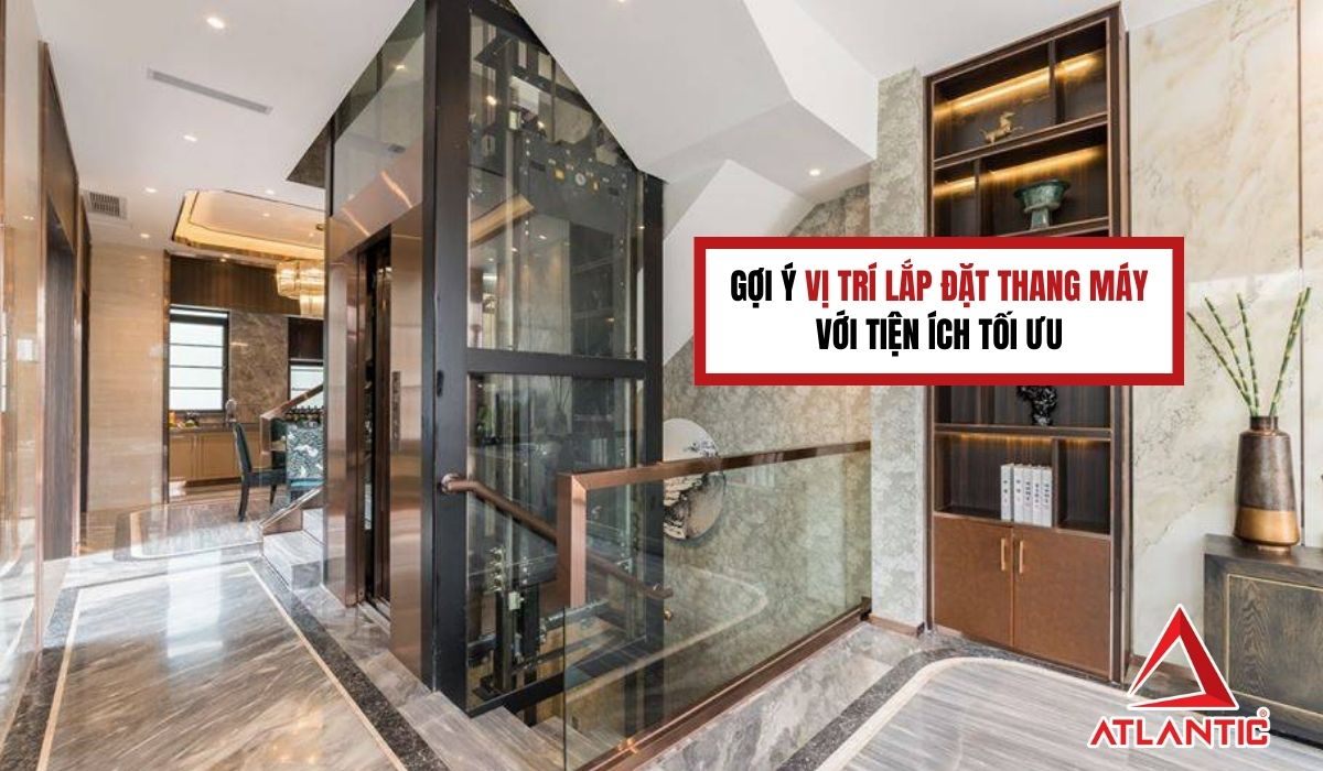 Gợi ý vị trí lắp đặt thang máy với tiện ích tối ưu