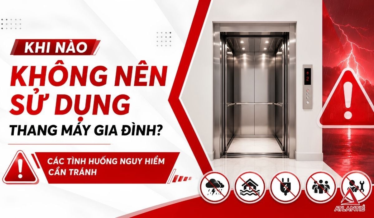 KHI NÀO KHÔNG NÊN SỬ DỤNG THANG MÁY GIA ĐÌNH? CÁC TÌNH HUỐNG NGUY HIỂM CẦN TRÁNH