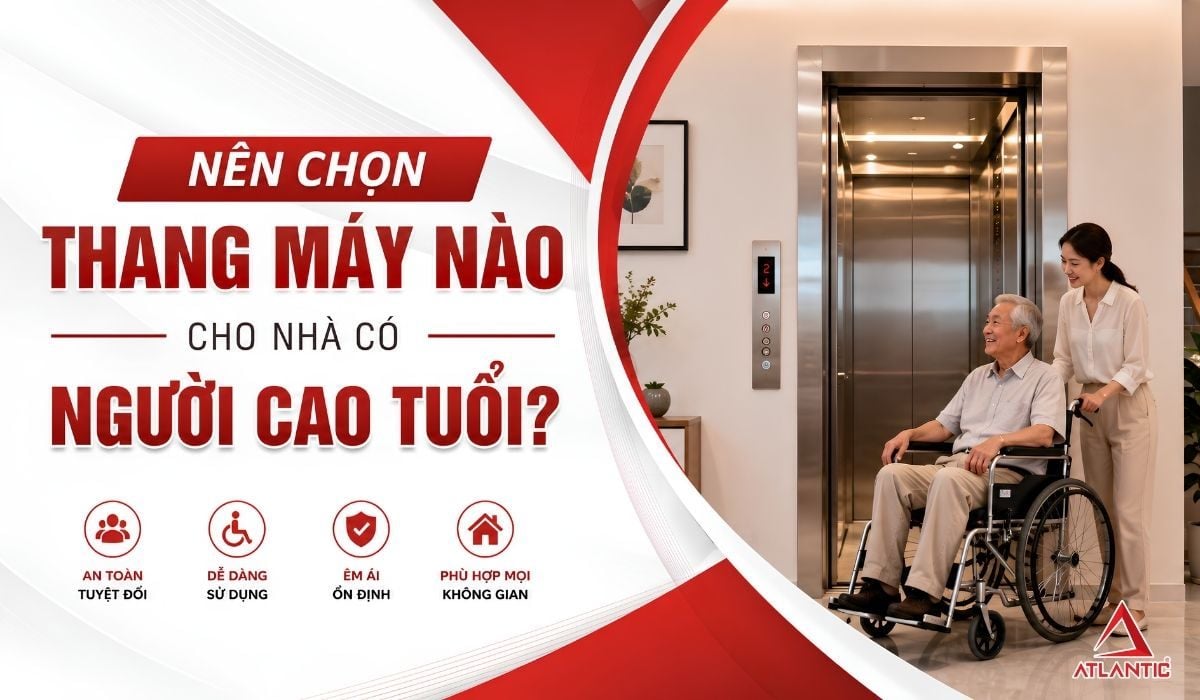 NÊN CHỌN THANG MÁY NÀO CHO NHÀ CÓ NGƯỜI CAO TUỔI?