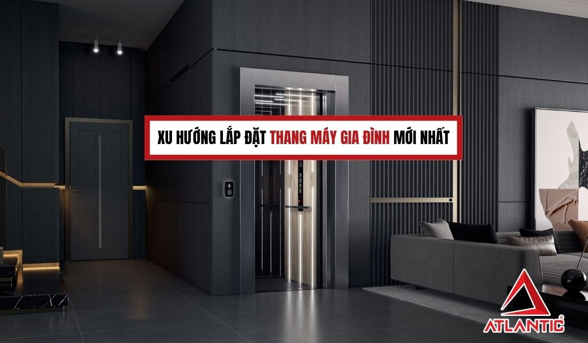 Xu hướng lắp đặt thang máy gia đình mới nhất