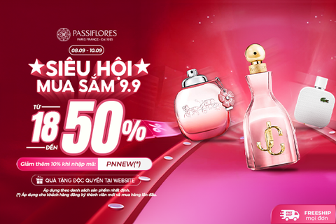 SIÊU HỘI MUA SẮM 9.9: SĂN NƯỚC HOA HIỆU GIẢM ĐẾN 50% CÙNG ĐẶC QUYỀN ĐỘC QUYỀN TẠI PASSIFLORES