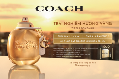 COACH GOLD & LÀ LÁ BAKESHOP: TRẢI NGHIỆM HƯƠNG VÀNG, TỰ TIN TỎA SÁNG