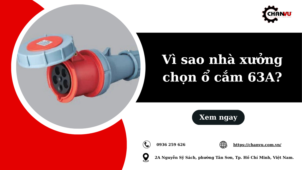 Vì sao nhiều nhà xưởng chọn ổ cắm công nghiệp 63A thay vì 16A hay 32A?