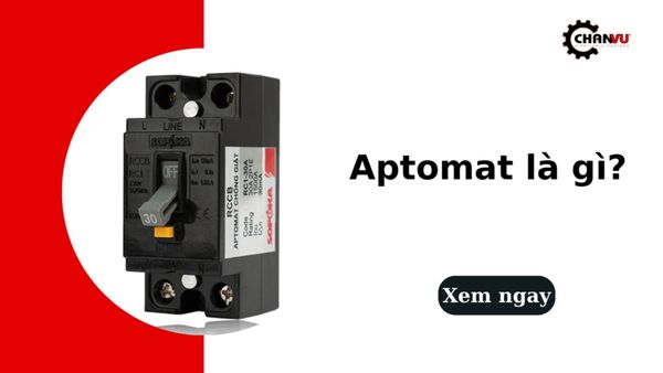 Aptomat là gì? Cấu tạo, nguyên lý và các loại phổ biến