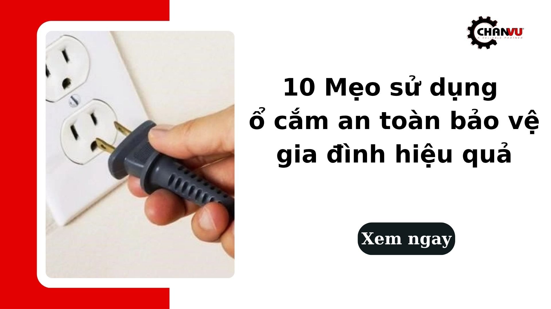 10 Mẹo sử dụng ổ cắm an toàn bảo vệ gia đình hiệu quả