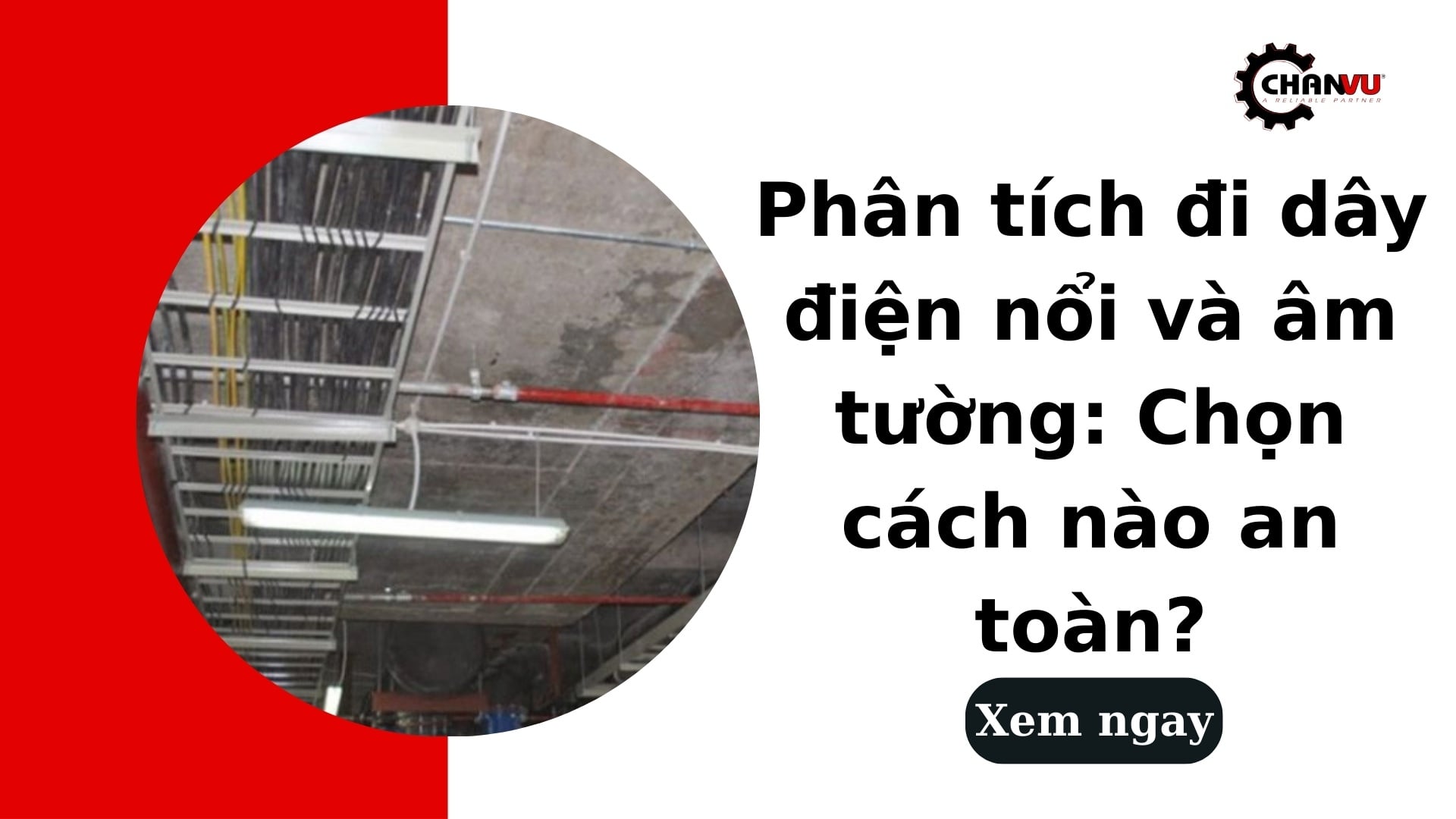 Phân tích đi dây điện nổi và âm tường: Chọn cách nào an toàn?