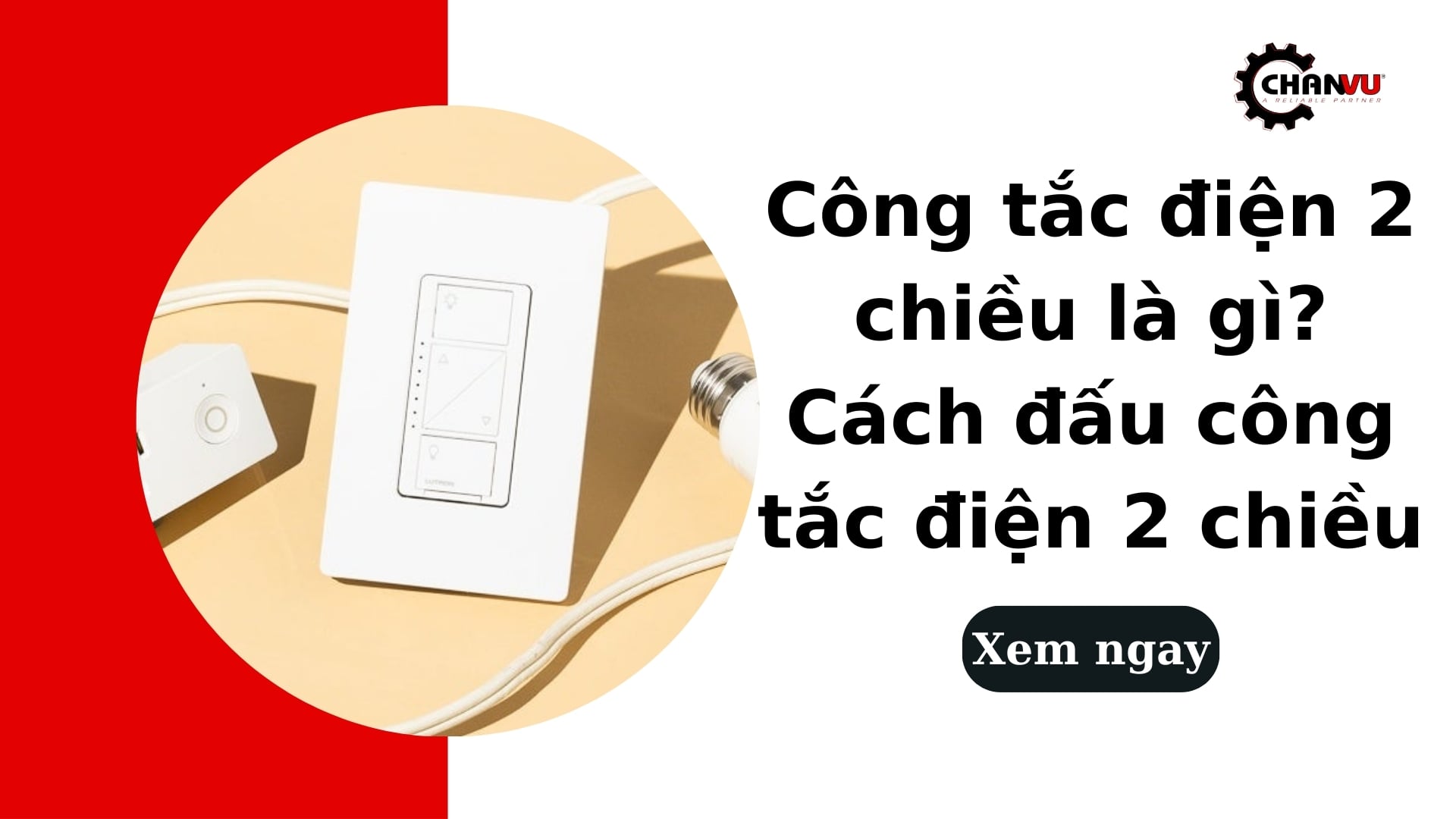 Công tắc điện 2 chiều là gì? Cách đấu công tắc điện 2 chiều