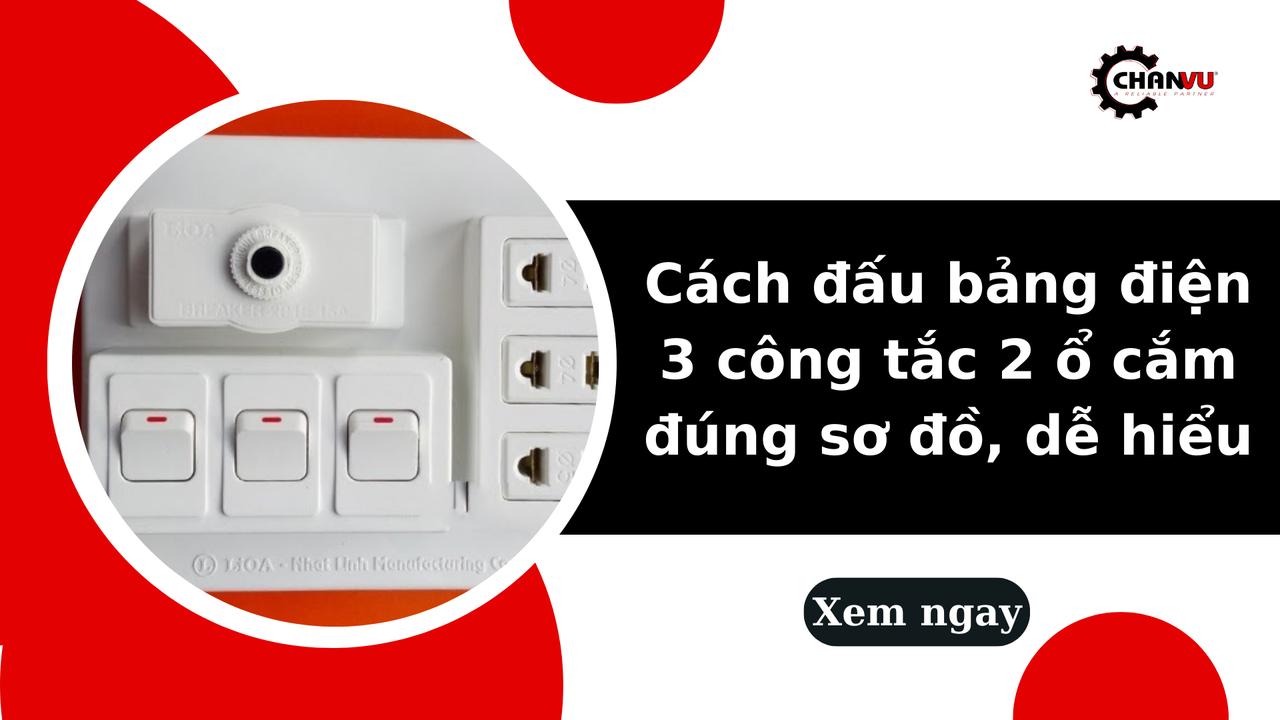 Cách đấu bảng điện 3 công tắc 2 ổ cắm đúng sơ đồ, dễ hiểu