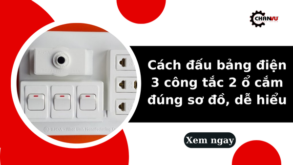 Cách đấu bảng điện 3 công tắc 2 ổ cắm đúng sơ đồ, dễ hiểu