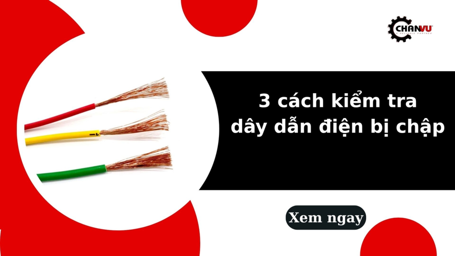 Hướng dẫn 3 cách kiểm tra dây dẫn điện bị chập, đứt an toàn