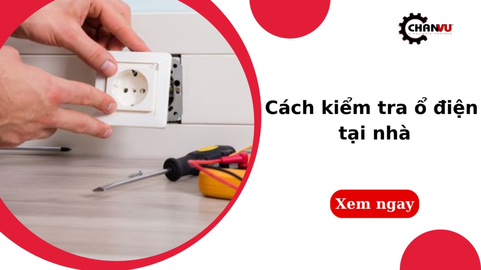 Cách kiểm tra ổ điện tại nhà nhanh chóng, an toàn, hiệu quả