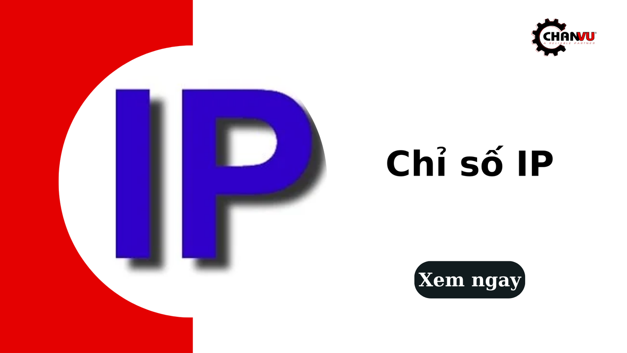 Chỉ số IP là gì? Hướng dẫn đọc, so sánh và chọn chuẩn IP chính xác