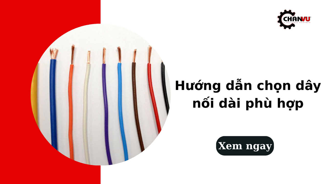 Hướng dẫn chọn dây nối dài phù hợp, an toàn, đúng tiêu chuẩn