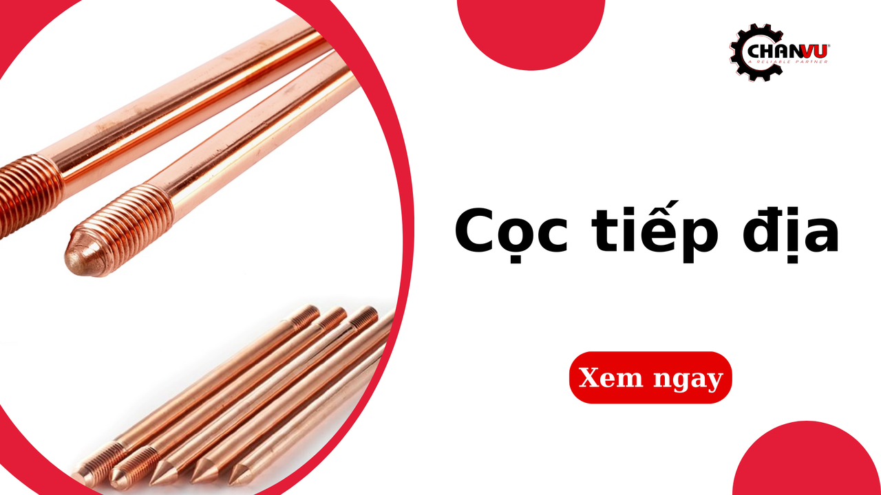 Cọc tiếp địa là gì? Tiêu chuẩn, vật liệu và quy trình lắp đặt chuẩn
