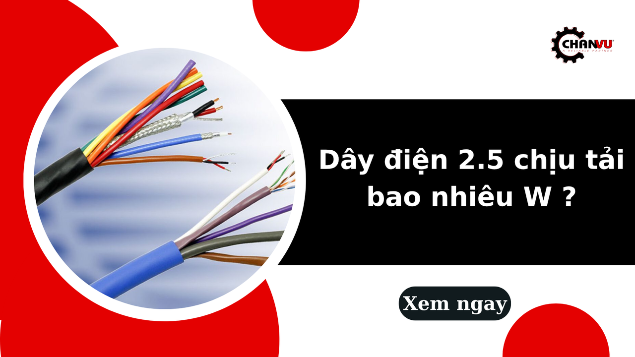 Dây điện 2.5 chịu tải bao nhiêu W? Cách tính công suất an toàn theo từng hệ thống điện