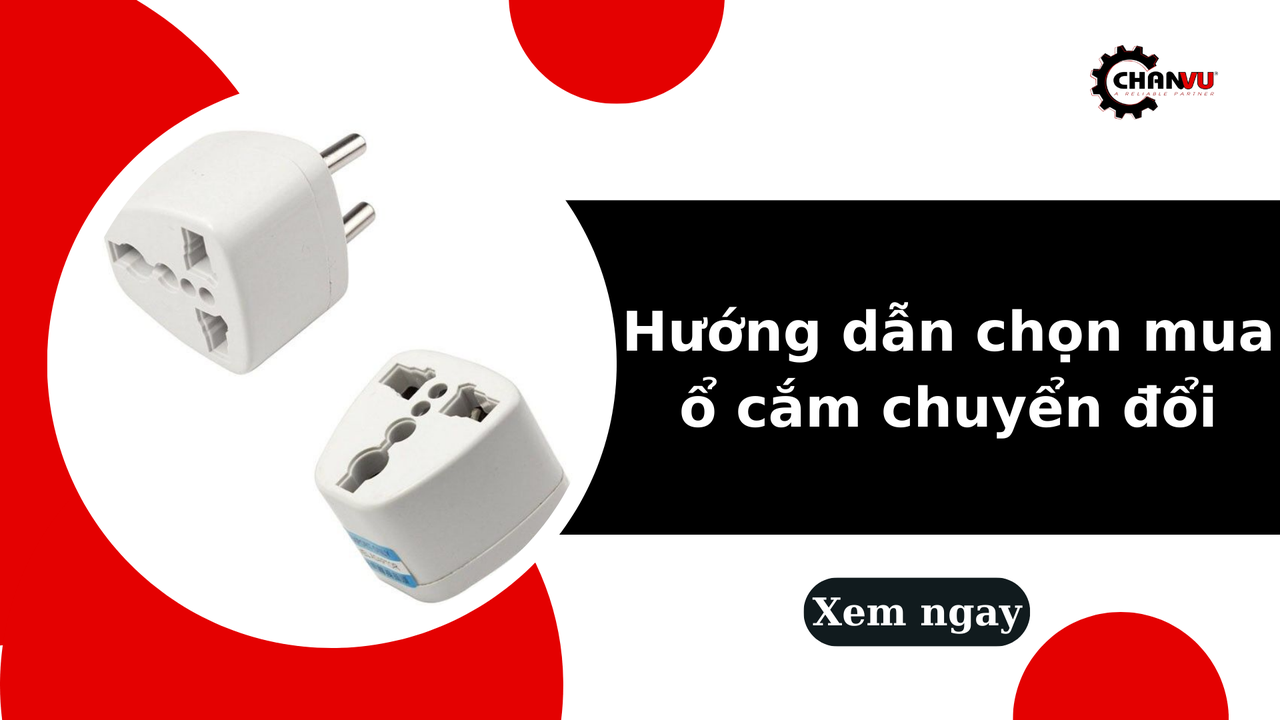 Hướng dẫn chọn mua ổ cắm chuyển đổi phù hợp với nhu cầu sử dụng
