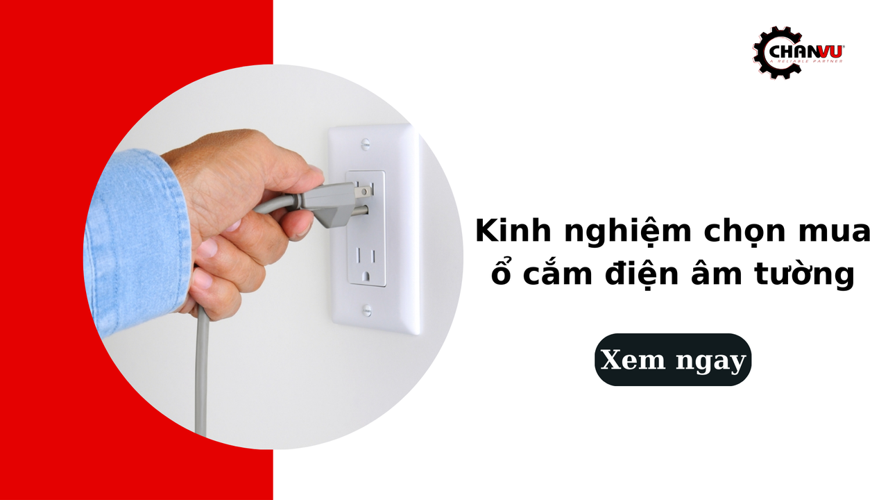 Kinh nghiệm chọn mua ổ điện âm tường đúng tiêu chuẩn và nhu cầu
