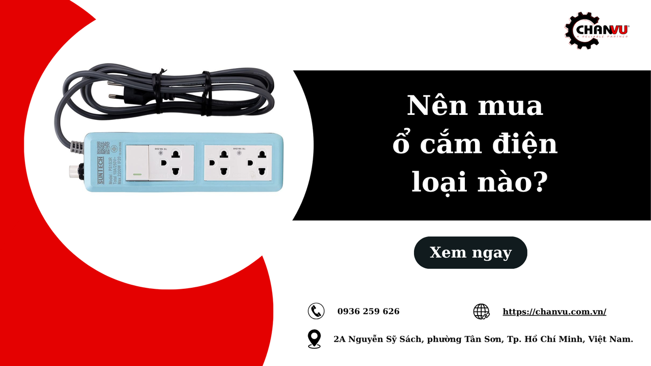Nên mua ổ cắm điện loại nào để đảm bảo an toàn và sử dụng lâu dài?