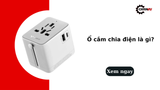 Ổ cắm chia điện là gì? Phân loại, tác dụng và cách chọn chuẩn