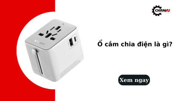 Ổ cắm chia điện là gì? Phân loại, tác dụng và cách chọn chuẩn