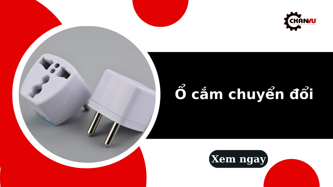 Ổ cắm chuyển đổi là gì? Phân loại và cách chọn phù hợp