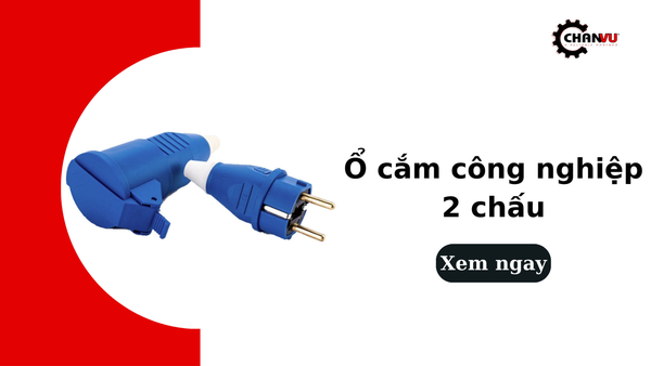 Ổ cắm công nghiệp 2 chấu là gì? Phân loại, ưu điểm và ứng dụng