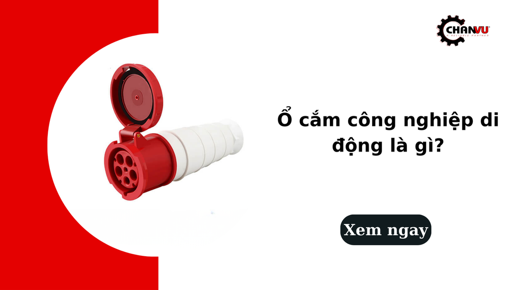 Ổ cắm công nghiệp di động là gì? Phân loại và cách chọn phù hợp