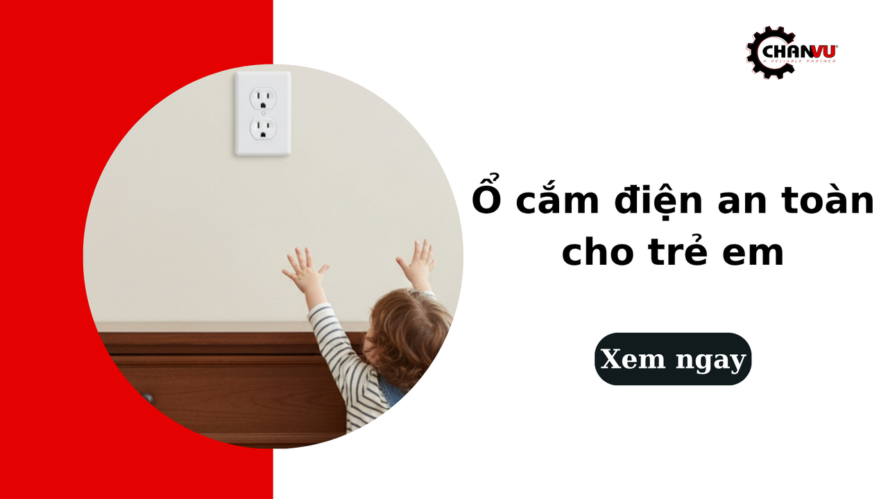 Ổ cắm điện an toàn cho trẻ em và những điều cha mẹ nên biết