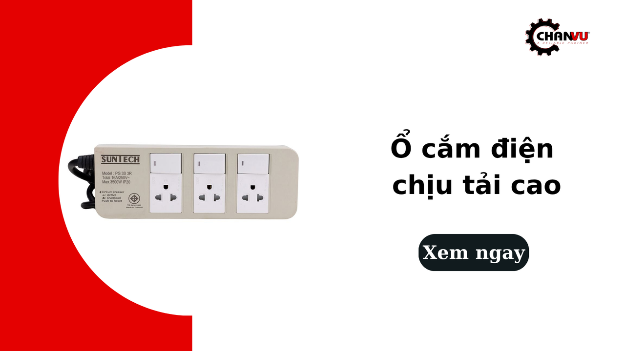 Ổ cắm điện chịu tải cao: Cách chọn đúng và lưu ý khi sử dụng