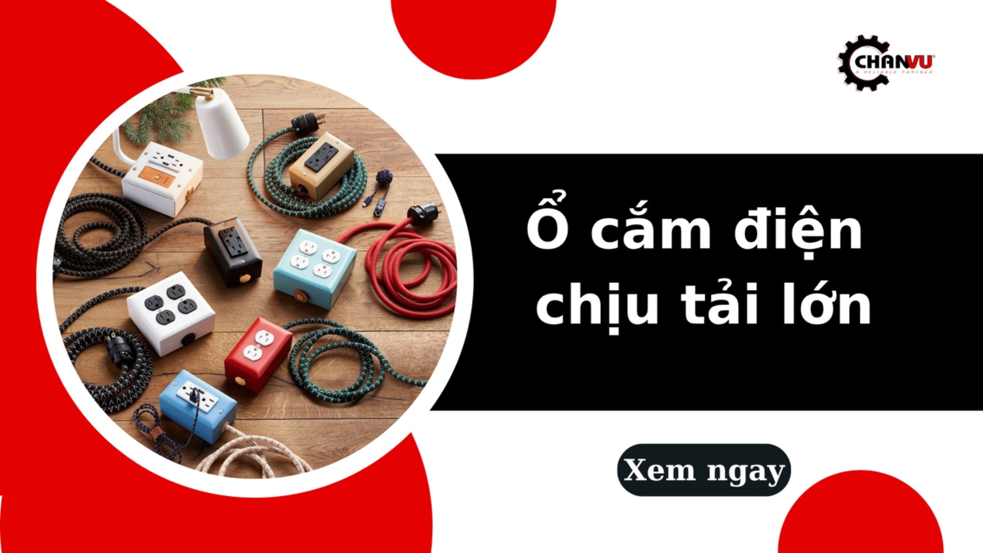 Hướng dẫn chọn và sử dụng ổ cắm điện chịu tải lớn an toàn