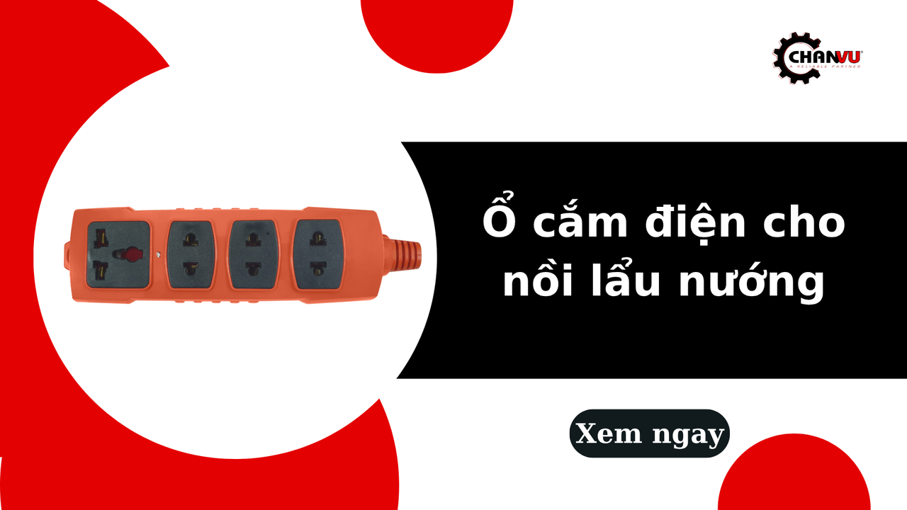 Ổ cắm điện cho nồi lẩu nướng: Cách chọn loại chịu tải cao, an toàn