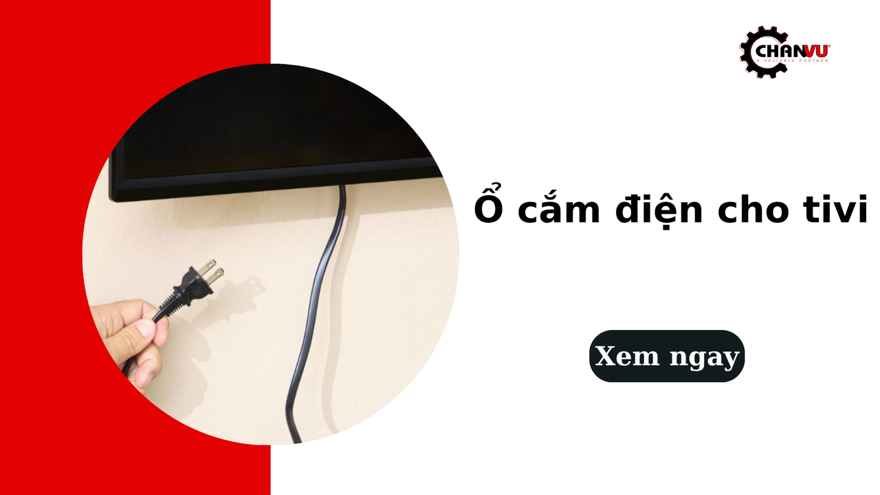 Ổ cắm điện cho tivi: Chọn đúng loại để bảo vệ thiết bị và tiết kiệm điện