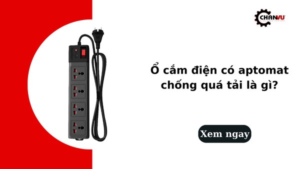 Ổ cắm điện có aptomat chống quá tải là gì? Ưu điểm và cách lựa chọn