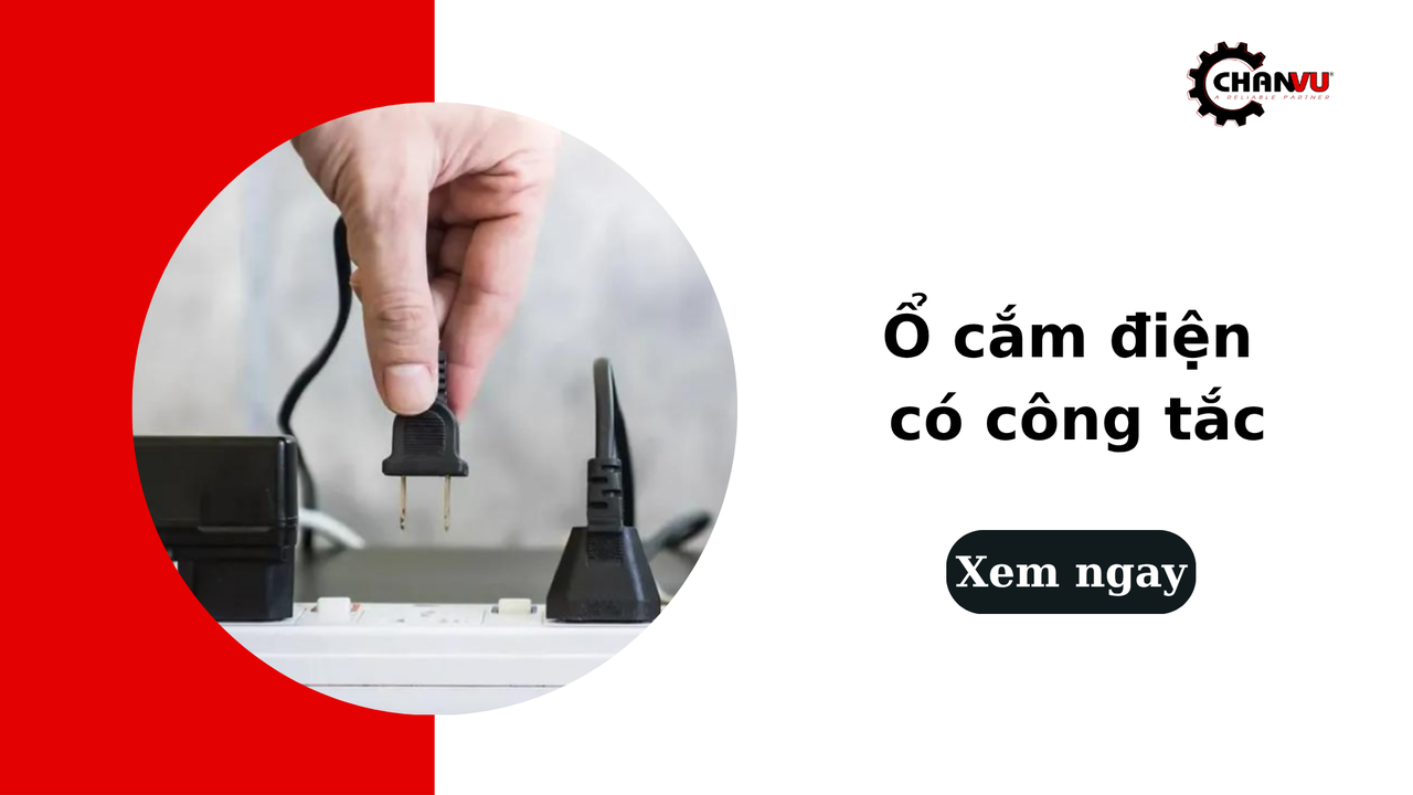 Ổ cắm điện có công tắc, tiện lợi hơn bạn nghĩ nếu biết dùng đúng cách