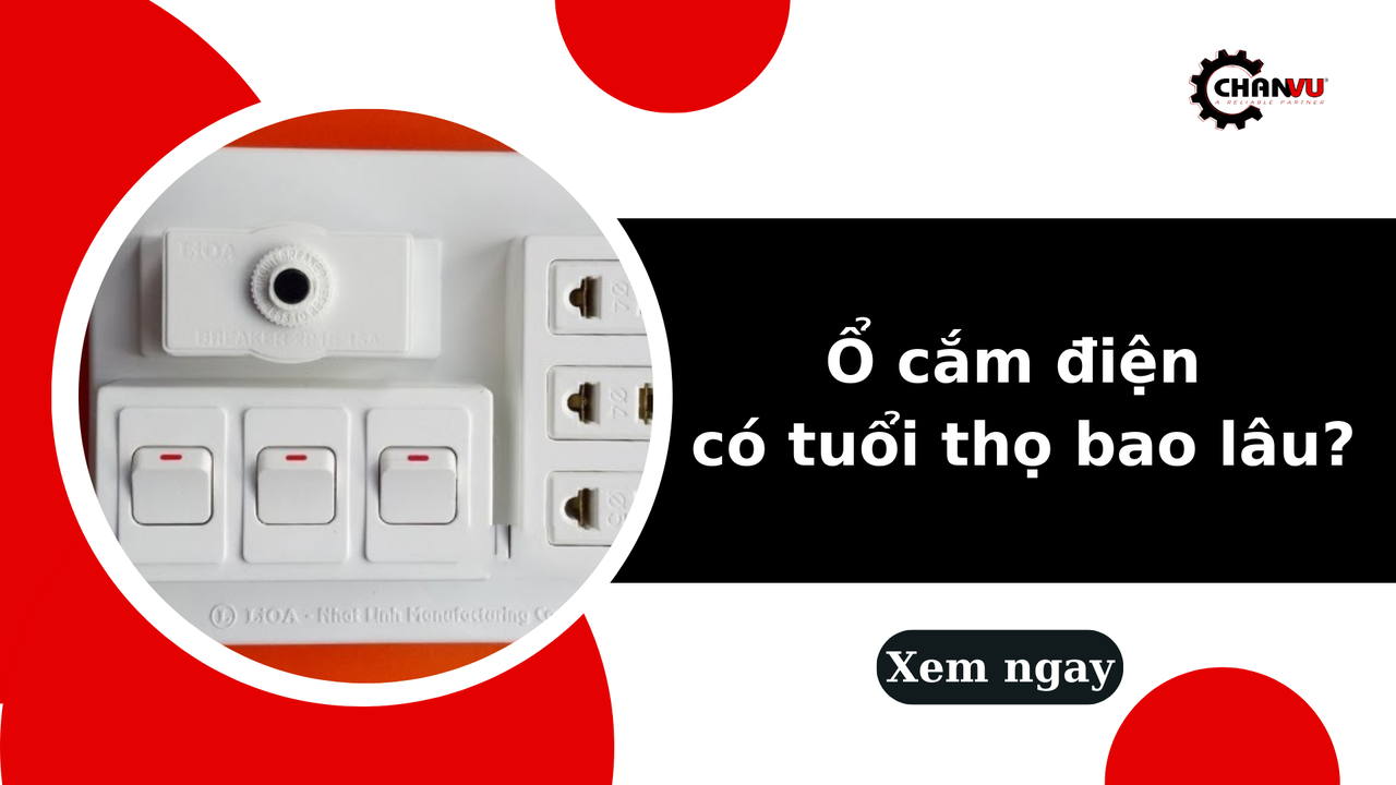 Ổ cắm điện có tuổi thọ bao lâu? Dấu hiệu nhận biết khi cần thay mới