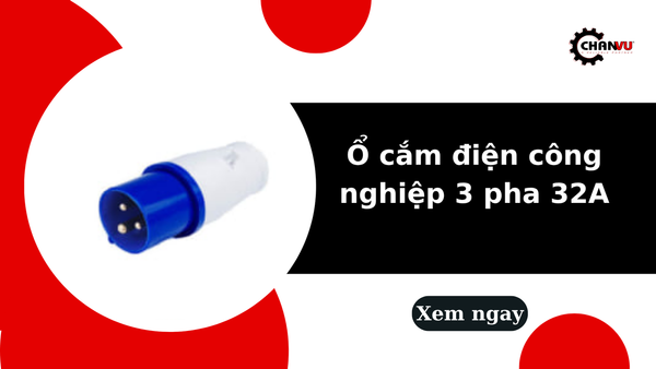 Ổ cắm điện công nghiệp 3 pha 32A: Thông số, ứng dụng và cách lựa chọn phù hợp
