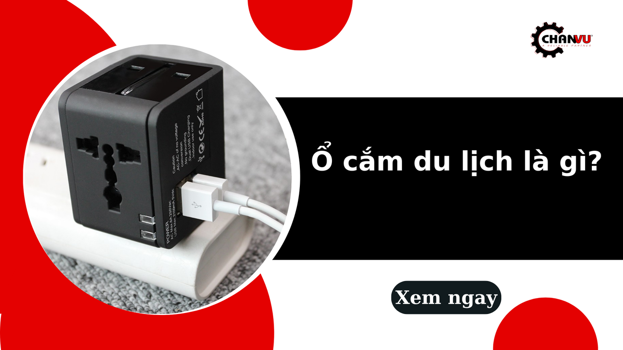 Ổ cắm du lịch là gì? Các loại phổ biến và cách lựa chọn phù hợp