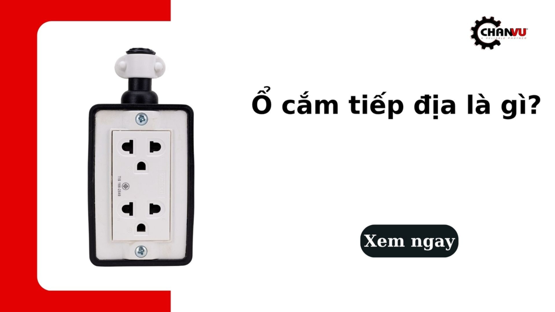 Ổ cắm tiếp địa là gì? Vì sao nên dùng để đảm bảo an toàn?