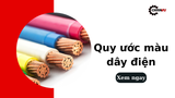 Các quy ước màu dây điện chuẩn, vai trò trong thi công
