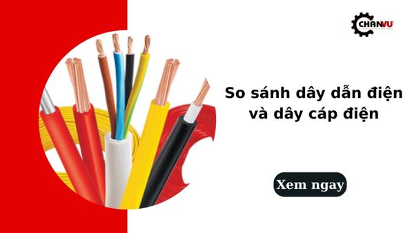 So sánh dây dẫn điện và cáp điện: Khác biệt và cách phân biệt