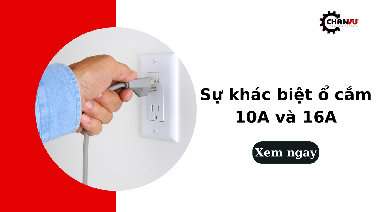 Sự khác biệt ổ cắm 10A và 16A là gì? So sánh và cách chọn đúng