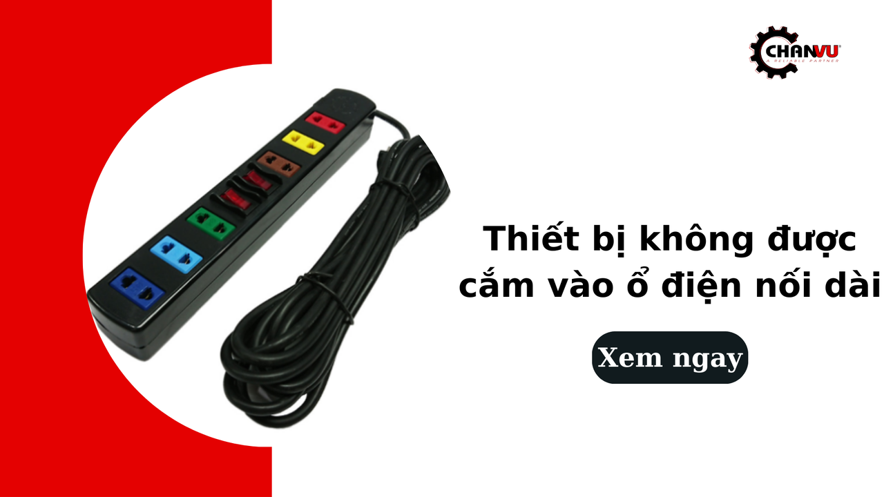 7 Thiết bị không được cắm vào ổ điện nối dài