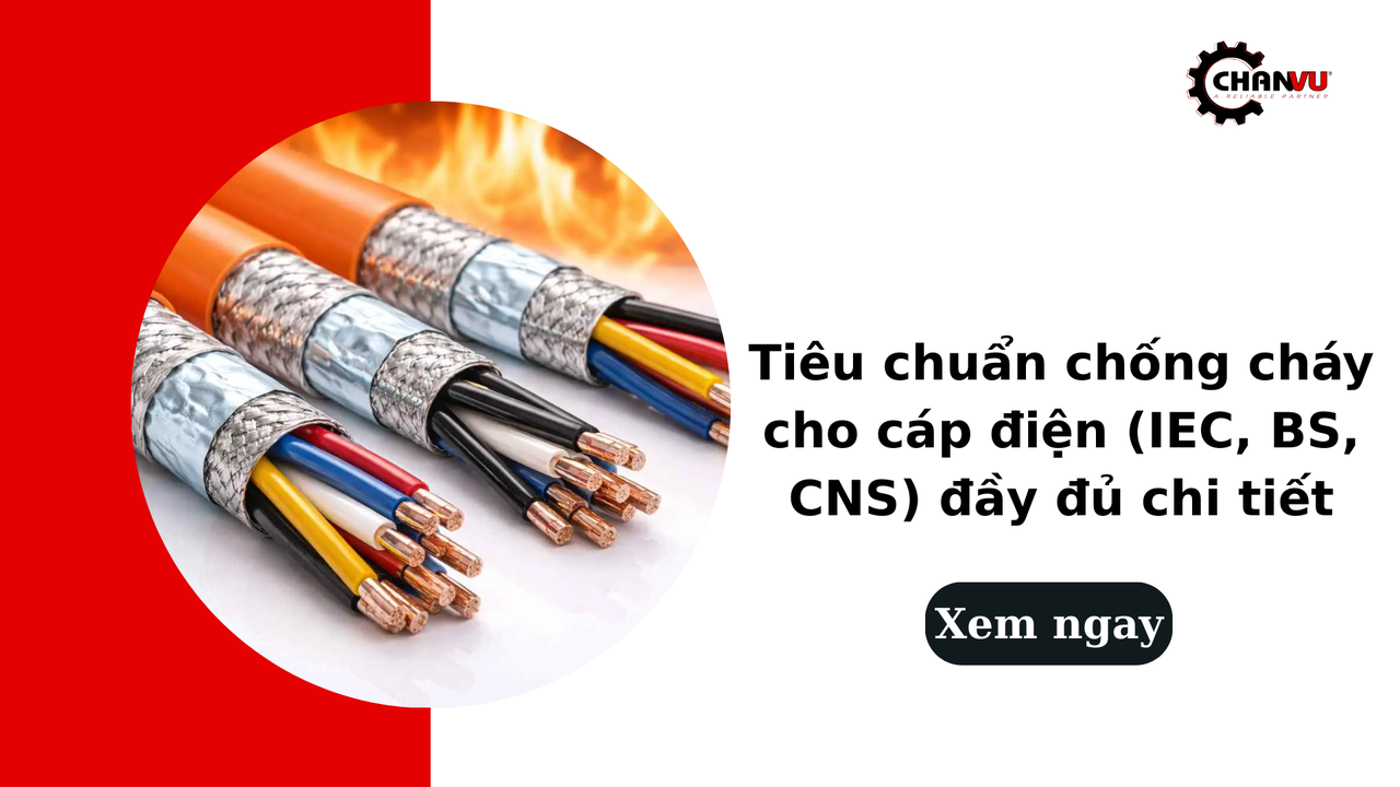 Tiêu chuẩn chống cháy cho cáp điện (IEC, BS, CNS) đầy đủ chi tiết