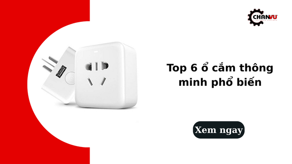 Top 6 ổ cắm thông minh phổ biến, giá tốt đáng mua nhất 2026