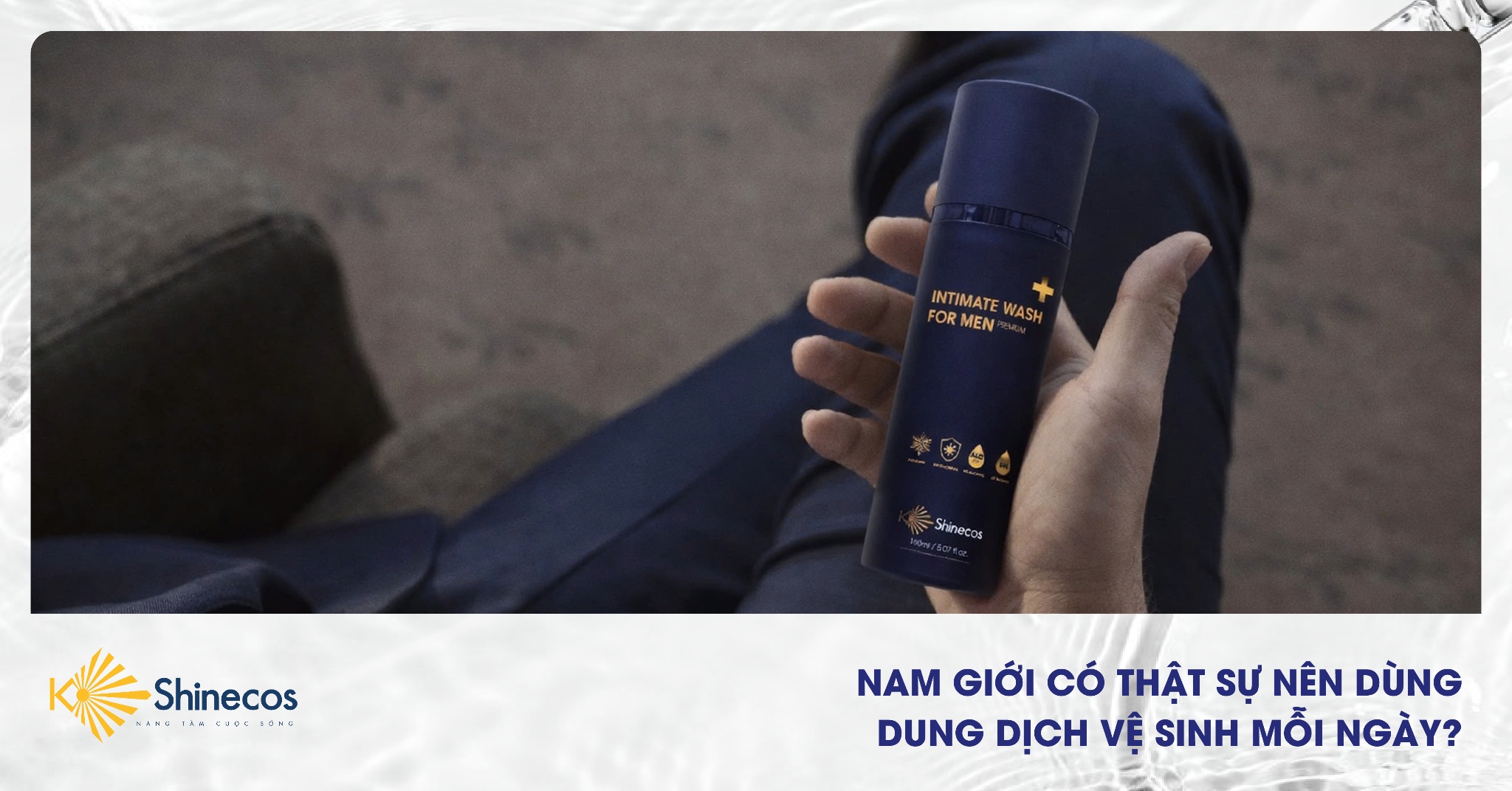 Nam Giới Có Thật Sự Nên Dùng Dung Dịch Vệ Sinh Mỗi Ngày?