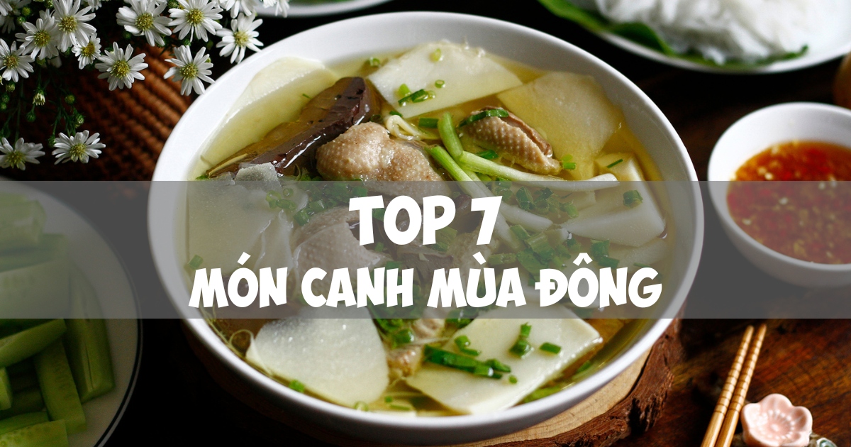 7 MÓN CANH NGÀY LẠNH ĐẶC TRƯNG CỦA MIỀN BẮC