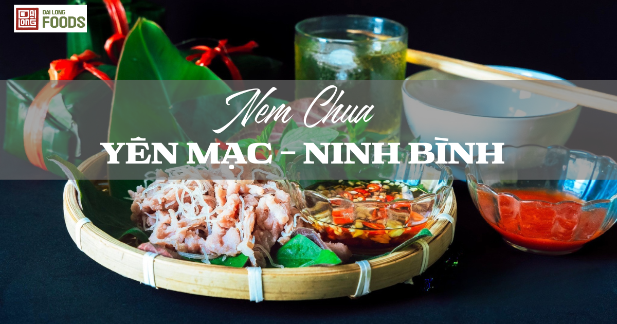 Nem chua Yên Mạc – Hương vị cổ truyền trong lòng người Ninh Bình