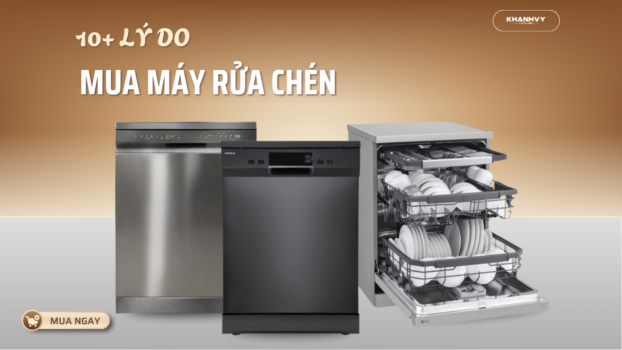 10+ Lý do nên mua máy rửa chén cho gia đình bạn nên biết