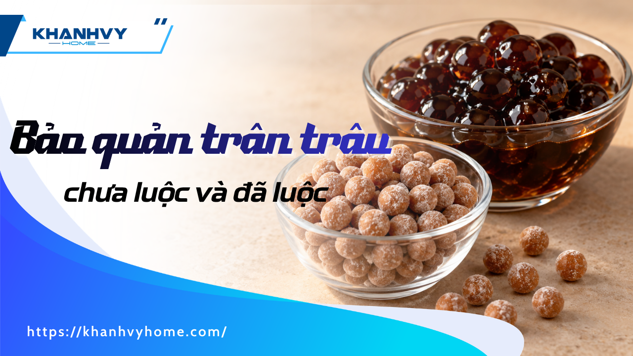 Cách bảo quản trân châu chưa luộc và đã luộc đơn giản tại nhà